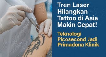 Tren Laser Hilangkan Tattoo di Asia Makin Cepat! Teknologi Picosecond Jadi Primadona Klinik!